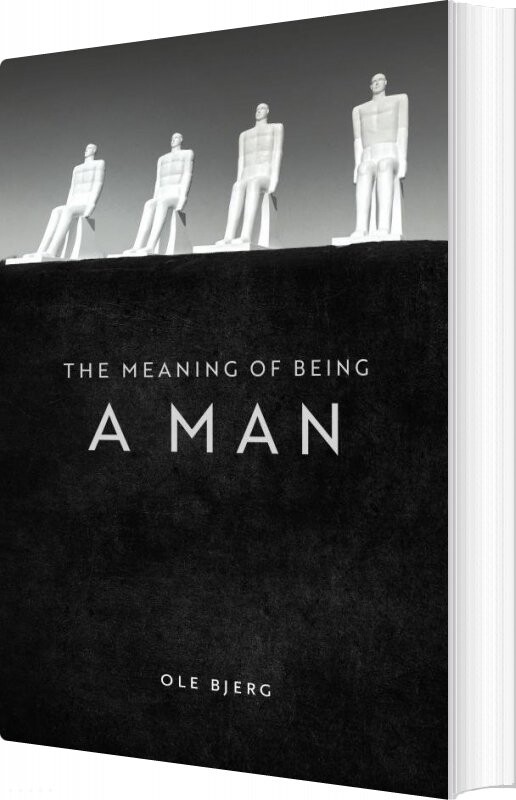 The Meaning Of Being A Man Ole Bjerg English Book