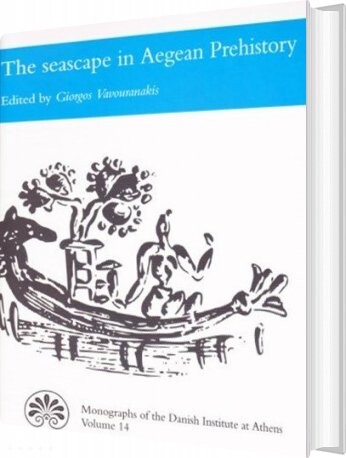 The Seascape In Aegean Prehistory   Giorgos Vavouranakis   English Book