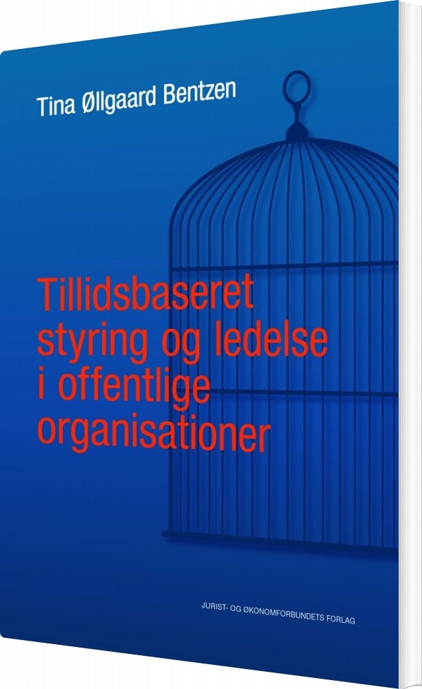 Tillidsbaseret Styring Og Ledelse I Offentlige Organisationer   Tina øllgaard Bentzen   Bog