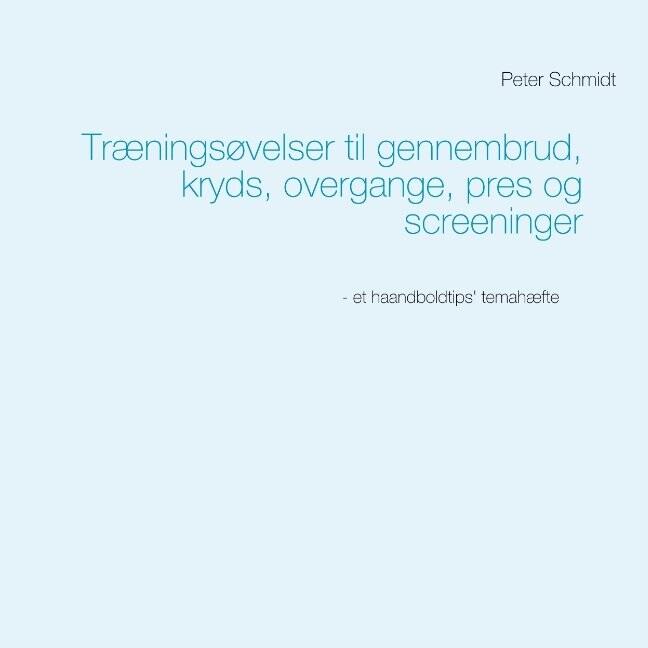 Træningsøvelser Til Gennembrud  Kryds  Overgange  Pres Og Screeninger   Peter Schmidt   Bog