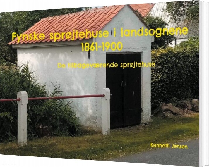 Fynske Sprøjtehuse I Landsognene 1861 1900   Kenneth Jensen   Bog