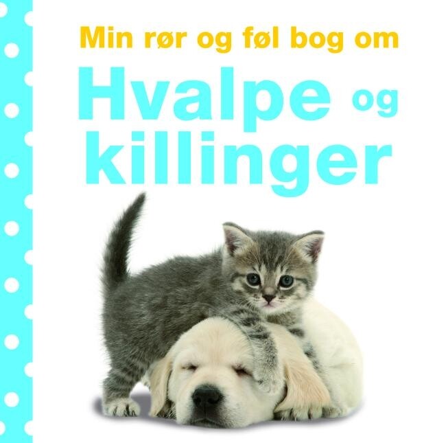 Min Rør Og Føl Bog Om Hvalpe Og Killinger   Dawn Sirett   Bog