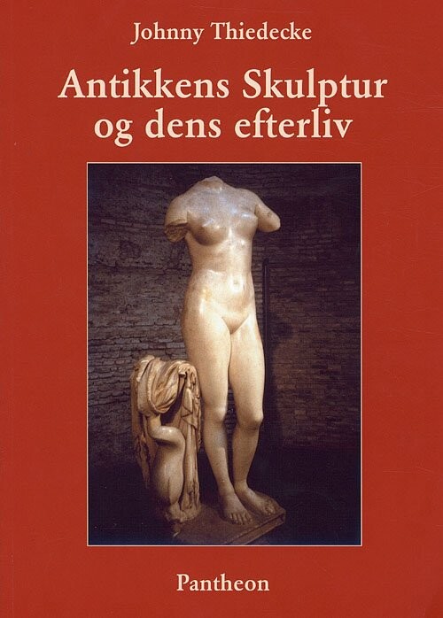 Antikkens Skulptur Og Dens Efterliv   Johnny Thiedecke   Bog